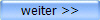 weiter >>